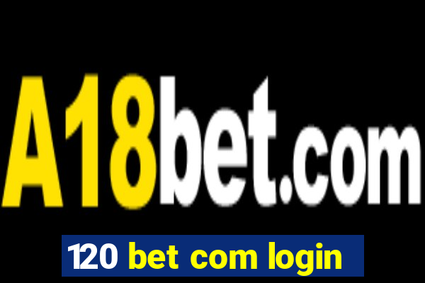 120 bet com login